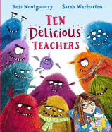 Ten Delicious Teachers: A funny end of year teacher gift; great for back to school reading or for little ones starting school or nursery. By Ross Montgomery, winner of the Waterstones Children's Book of the Year and a New York Times bestseller
