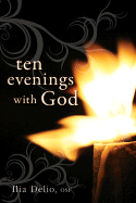 Ten Evenings with God - Delio, Ilia, O.S.F.