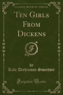 Ten Girls from Dickens (Classic Reprint)