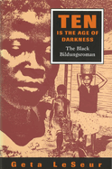 Ten Is the Age of Darkness: The Black Bildungsroman Volume 1