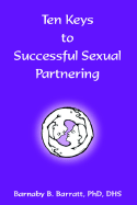 Ten Keys to Successful Sexual Partnering - Barratt, PhD Dhs Barnaby