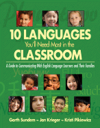 Ten Languages You ll Need Most in the Classroom: A Guide to Communicating with English Language Learners and Their Families - Sundem, Garth, and Krieger, Jan, and Pikiewicz, Kristi