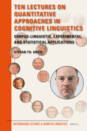 Ten Lectures on Quantitative Approaches in Cognitive Linguistics: Corpus-Linguistic, Experimental, and Statistical Applications