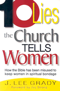 Ten Lies the Church Tells Women - Grady, J. Lee