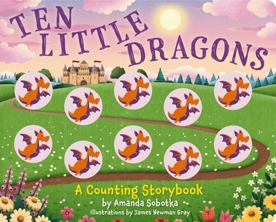 Ten Little Dragons: A Magical Counting Storybook - Sobotka, Amanda