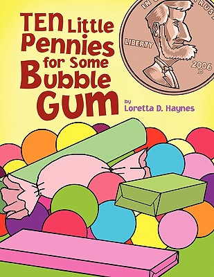 Ten Little Pennies for Some Bubble Gum - Haynes, Loretta D