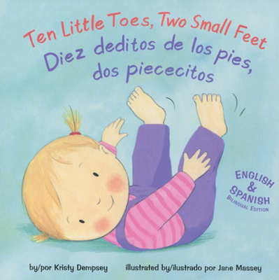 Ten Little Toes, Two Small Feet/Diez Deditos de Los Pies, DOS Piececitos (Aab) - Dempsey, Kristy