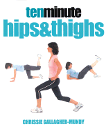 Ten Minute Hips & Thighs - Gallagher-Mundy, Chrissie