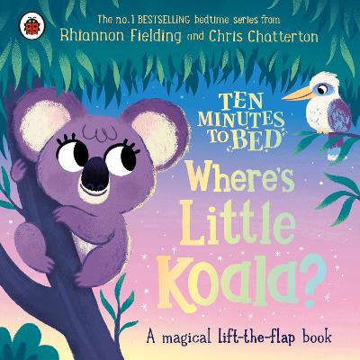 Ten Minutes to Bed: Where's Little Koala?: A magical lift-the-flap book - Fielding, Rhiannon