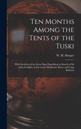 Ten Months Among the Tents of the Tuski [microform]: With Incidents of an Arctic Boat Expedition in Search of Sir John Franklin, as Far as the Mackenzie River, and Cape Bathurst