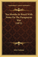 Ten Months in Brazil with Notes on the Paraguayan War (1872)