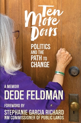 Ten More Doors: Politics and the Path to Change - Feldman, Dede, and Garcia Richard, Stephanie (Foreword by), and Kenesson, Charlie (Designer)
