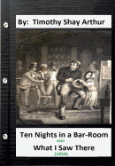 Ten Nights in a Bar-Room and What I Saw There (1854) by: Timothy Shay Arthur