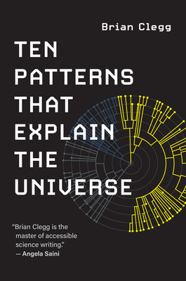 Ten Patterns That Explain the Universe - Clegg
