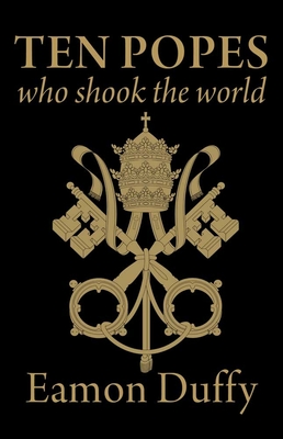 Ten Popes Who Shook the World - Duffy, Eamon, Dr.