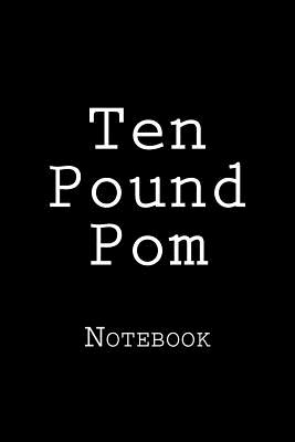 Ten Pound POM: Notebook, 150 Lined Pages, Softcover, 6 X 9 - Wild Pages Press