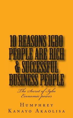 Ten Reasons Igbo People are Rich & Successful Business People - Akaolisa, Humphrey Kanayo