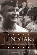 Ten Stars: The African American Journey of Gary Cooper--Marine General, Diplomat, Businessman, and Politician