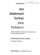 Ten Statement FORTRAN Plus FORTRAN IV: Sensible, Modular, and Structured Programming with Watfor and Watfiv