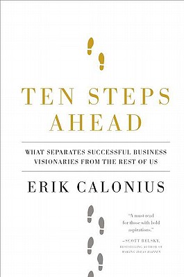 Ten Steps Ahead: What Separates Successful Business Visionaries from the Rest of Us - Calonius, Erik