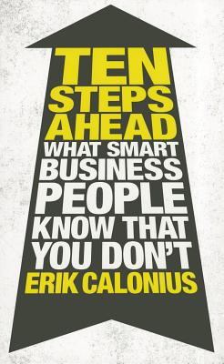 Ten Steps Ahead: What Smart Business People Know That You Don't - Calonius, Erik