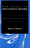 Ten Steps to Educational Reform: Making Change Happen - Palestini, Robert H