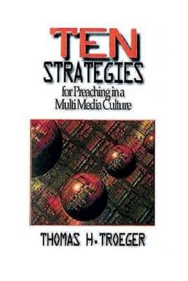 Ten Strategies for Preaching in a Multimedia Culture - Troeger, Thomas