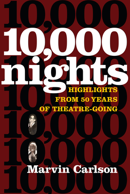 Ten Thousand Nights: Highlights from 50 Years of Theatre-Going - Carlson, Marvin