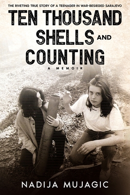 Ten Thousand Shells and Counting: A Memoir - Mujagic, Nadija