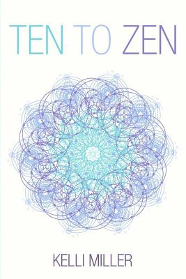 Ten To Zen - Miller, Kelli