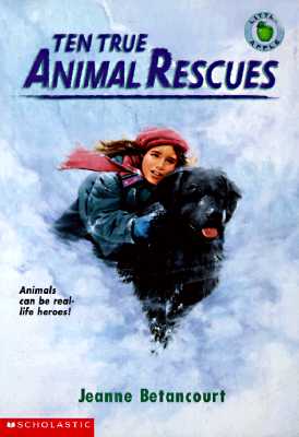Ten True Animal Rescues - Betancourt, Jeanne