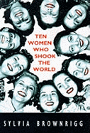 Ten Women Who Shook the World