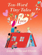 Ten-Word Tiny Tales of Love: From the former Children's Laureate, comes a compendium of spectacularly illustrated tales - a  perfect Valentine's gift!