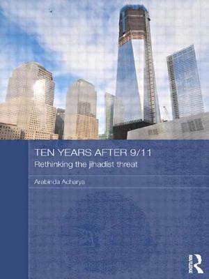 Ten Years After 9/11 - Rethinking the Jihadist Threat: Rethinking the jihadist threat - Acharya, Arabinda