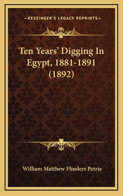 Ten Years' Digging In Egypt, 1881-1891 (1892) - Petrie, William Matthew Flinders, Sir