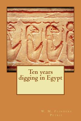 Ten years digging in Egypt - W M Flinders Petrie
