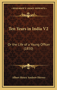 Ten Years in India V2: Or the Life of a Young Officer (1850)