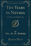 Ten Years in Nevada: Or, Life on the Pacific Coast (Classic Reprint)