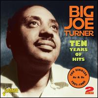 Ten Years of Hits: The Singles A's & B's 1951-1960 - Big Joe Turner