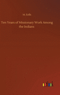 Ten Years of Missionary Work Among the Indians