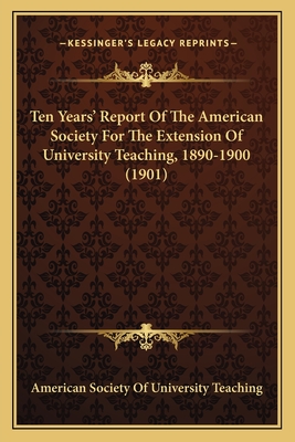 Ten Years' Report of the American Society for the Extension of University Teaching, 1890-1900 (1901) - American Society of University Teaching