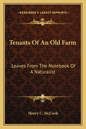 Tenants of an Old Farm: Leaves from the Notebook of a Naturalist