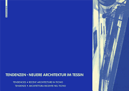 Tendenzen - Neuere Architektur Im Tessin: Tendencies - Recent Architecture in Ticino / Tendenze - Architettura Recente Nel Ticino Tendenze - Architettura Recente Nel Ticino