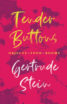 Tender Buttons - Objects. Food. Rooms.;With an Introduction by Sherwood Anderson - Stein, Gertrude, and Anderson, Sherwood (Introduction by)