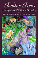 Tender Fires: The Spiritual Promise of Sexuality