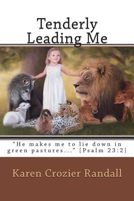 "Tenderly Leading Me" (Large Print): "He makes me to lie down in green pastures..." [Psalm 23:2] - Randall, Karen F, and Conant, Nancy (Illustrator), and Randall, Karen Crozier