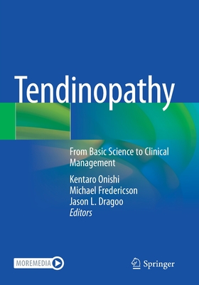 Tendinopathy: From Basic Science to Clinical Management - Onishi, Kentaro (Editor), and Fredericson, Michael, MD. (Editor), and Dragoo, Jason L. (Editor)