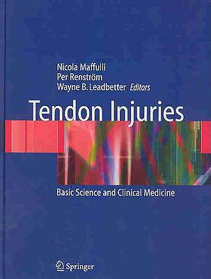 Tendon Injuries: Basic Science and Clinical Medicine - Maffulli, Nicola, MD, MS, PhD (Editor), and Renstrom, Per, Dr., Ph.D. (Editor), and Leadbetter, Wayne B (Editor)