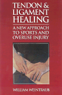 Tendon & Ligament Healing: A New Approach to Sports and Overuse Injuries - Weintraub, William