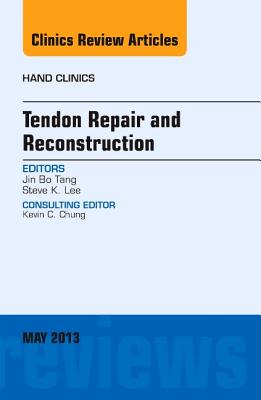 Tendon Repair and Reconstruction, an Issue of Hand Clinics: Volume 29-2 - Tang, Jin Bo, and Lee, Steve K, MD